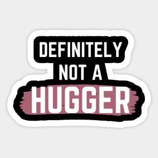 Definitely Not A Hugger Sticker